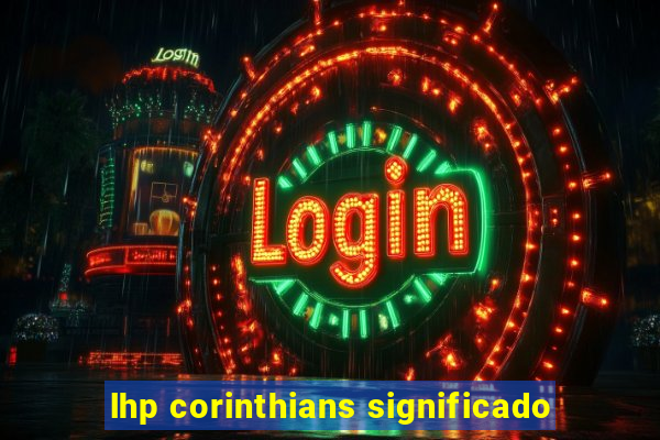 lhp corinthians significado